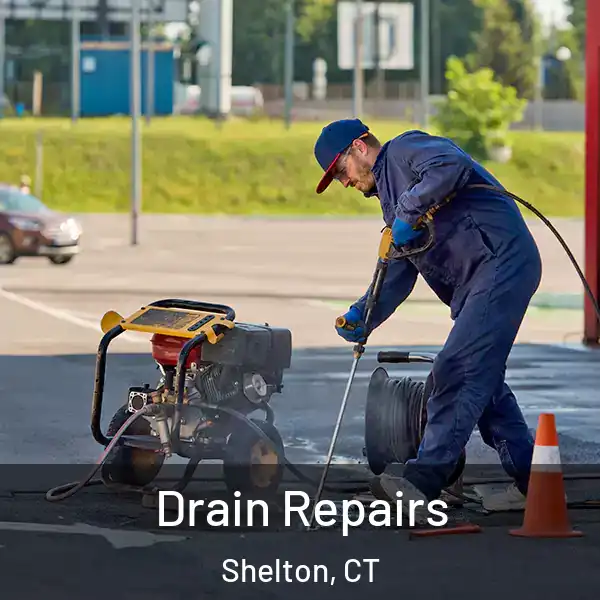  Drain Repairs Shelton, CT