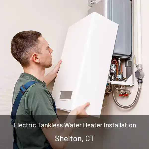  Electric Tankless Water Heater Installation Shelton, CT