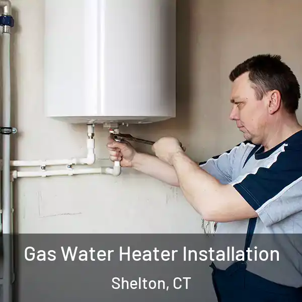  Gas Water Heater Installation Shelton, CT
