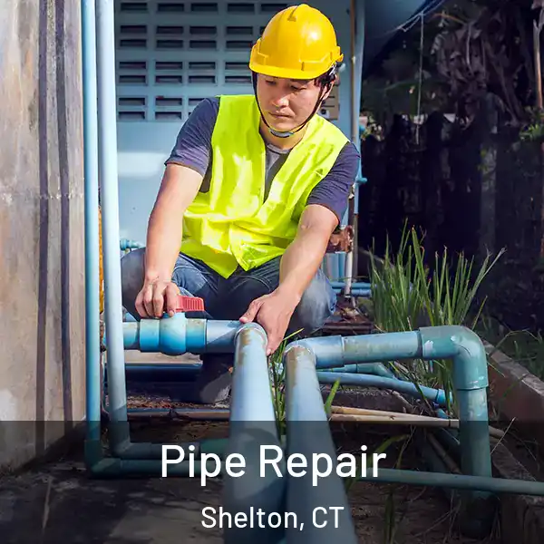  Pipe Repair Shelton, CT