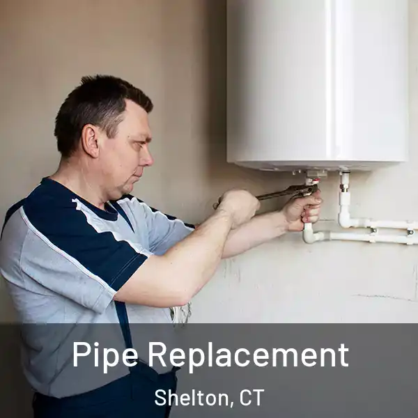  Pipe Replacement Shelton, CT