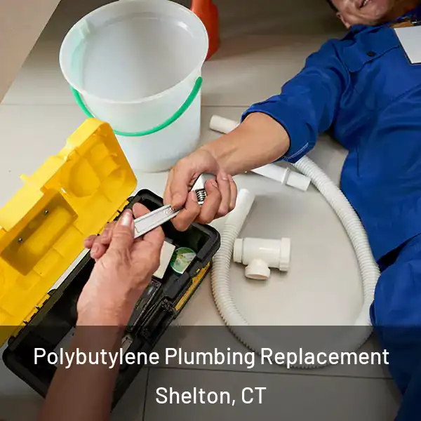  Polybutylene Plumbing Replacement Shelton, CT