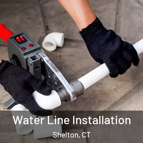  Water Line Installation Shelton, CT